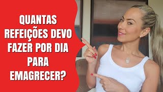 QUANTAS REFEIÇÕES DEVO FAZER POR DIA PARA EMAGRECER?