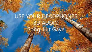 Lut Gaye 🎧 8D Audio Full Song | Emraan Hashmi, Yukti | Jubin N, Tanishk B, Manoj M | USE  HEADPHONES