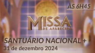 Santa Missa 6h45 | Santuário Nacional de Aparecida 31/12/2024