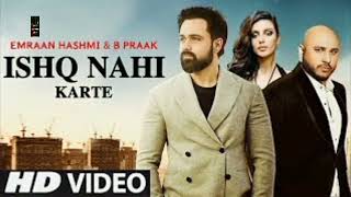 ishq nahi karte(video)imran hashmi  B praak jaani sahher B raj jaiswal love song 2022