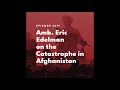 amb. eric edelman on the catastrophe in afghanistan