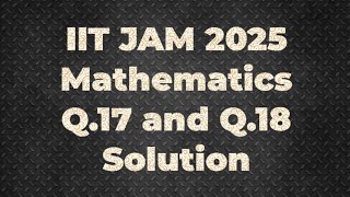 IIT JAM 2025 Mathematics Solution | Q.17 and Q.18 | Maths with IITIANS