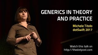 dotSwift 2017 - Michele Titolo - Generics in Theory and Practice