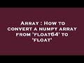 Array : How to convert a numpy array from 'float64' to 'float'