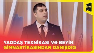 Yaddaş texnikası və beyin gimnastikasından danışdıq