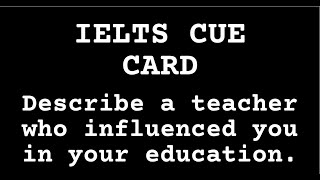 #ielts_speaking_cue_card Describe a teacher who influenced you in your education