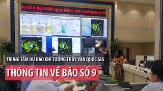 Trung tâm Dự báo Khí tượng thủy văn quốc gia thông tin về bão số 9 - PLO