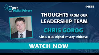 IEEE Digital Privacy: Thoughts from Our Leadership Team - Chris Gorog