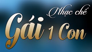 Nhạc chế remix | GÁI 1 CON | Duyên Phận Do Trời