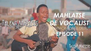 Episode 11 | MAHLATSE DE VOCALIST | WAYBACK-COLLECTION | #TalentMatterswithLazarusThema