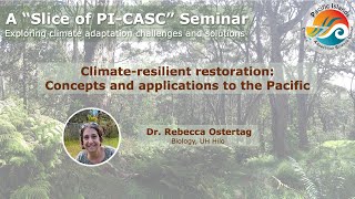 Slice of PI-CASC seminar: Climate resilient restoration: Concepts and applications to the Pacific