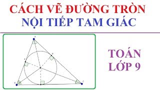 CÁCH VẼ ĐƯỜNG TRÒN NỘI TIẾP TAM GIÁC ĐƠN GIẢN DỄ HIỂU. TOÁN LỚP 9