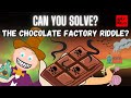 Can YOU solve the Chocolate Factory Riddle?