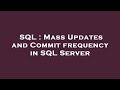 SQL : Mass Updates and Commit frequency in SQL Server
