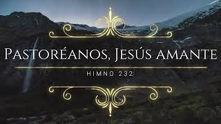 Himno #232 - Pastoréanos, Jesús Amante | Himnario Bautista