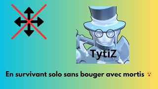 Ne pas bouger en survivant solo avec Mortis 😅