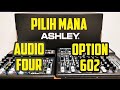 Ashley Option 602 VS Ashley Audio Four. PILIH yang FLEKSIBEL!!