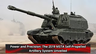 Power and Precision The 2S19 MSTA Self Propelled Artillery System Unveiled