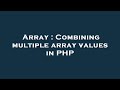 Array : Combining multiple array values in PHP
