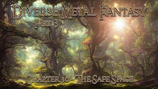 Diverse Metal Fantasy Part 3 Chapter 30 - The Safe Space