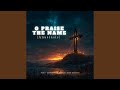 O Praise The Name (Anastasis)