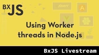 BxJS - Using Worker threads in Node.js