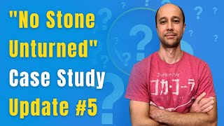 The No Stone Unturned Case Study Update 5