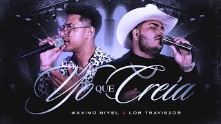 Maximo Nivel x Los Traviezos - Yo Que Creia (Official Video)