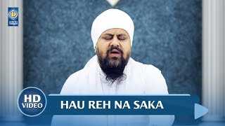 Hau Reh Na Saka - Bhai Onkar Singh Ji Una Sahib Wale | Gurbani Shabad Kirtan - Amritt Saagar