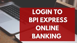 BPI Express Online Banking Login 2021 | BPI Express Online Login