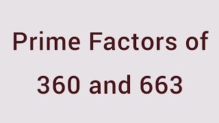 Prime Factors of 360 and 663 | Learnmaths