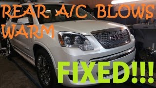 2012 GMC Acadia Rear A/C Blows Warm - FIXED!!!