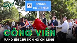 Lần Đầu Tiên Cuba Có Công Viên Mang Tên Chủ Tịch Hồ Chí Minh, Đánh Dấu Tình Hữu Nghị Hai Nước | SKĐS