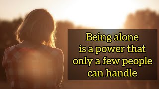 When you feel lonely remember these words|The power of being alone|Quotes on loneliness