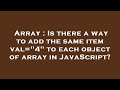 Array : Is there a way to add the same item val=