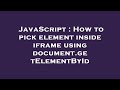 JavaScript : How to pick element inside iframe using document.getElementById