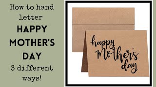 How to Hand Letter "Happy Mother's Day" 3 Different Ways | Make Your Own Cards | Learn to Letter