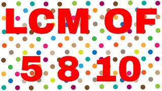 LCM of 5 8 10