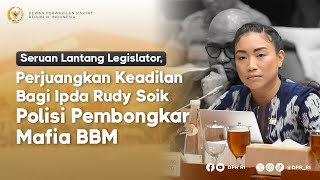 SERUAN LANTANG LEGISLATOR, PERJUANGKAN KEADILAN BAGI IPDA RUDY SOIK POLISI PEMBONGKAR MAFIA BBM