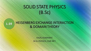 Lecture-39 Heisenberg Exchange Interaction and Domain Theory