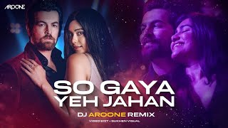 So Gaya Yeh Jahan (Remix) - DJ Aroone | Neil Nitin Mukesh, Adah S | Jubin Nautiyal, Nitin M,Saloni T