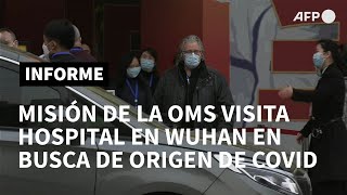 Misión de OMS visita hospital de Wuhan que recibió a los primeros enfermos de covid | AFP