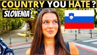 Which Country Do You HATE The Most? | SLOVENIA