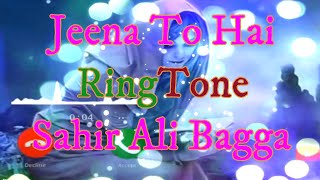 Jeena to Hai RingTone. Sahir Ali Bagga Song. RizwAn Arrain Status.