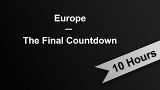 The Final Countdown - Europe 10 Hours On Repeat