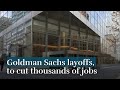 Goldman Sachs Layoffs, to cut thousands of jobs