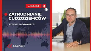 Odcinek 1 Zatrudnianie cudzoziemców – Pytania i odpowiedzi