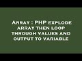 Array : PHP explode array then loop through values and output to variable