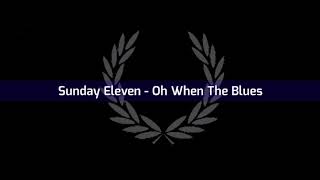 Oh When The Blues - Sunday Eleven