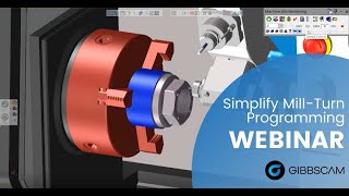 Simplify Mill Turn Programming with GibbsCAM Webinar